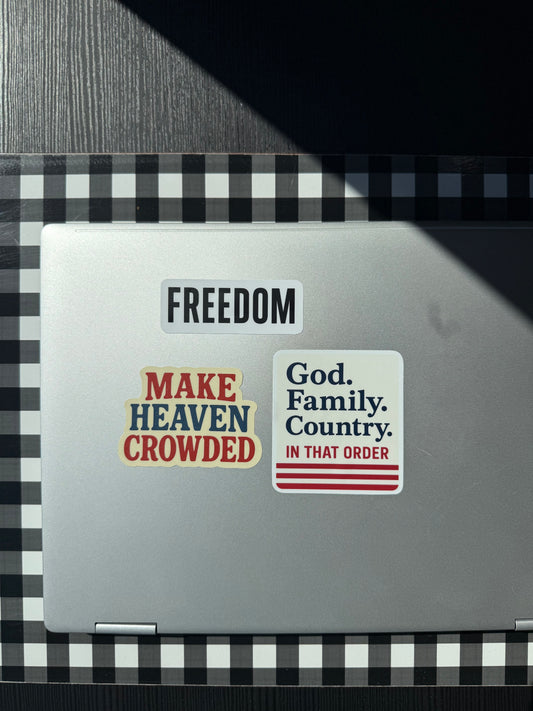 FREEDOM | Make Heaven Crowded | God. Family. Country. In that Order. Sticker Pack (3)